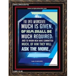 WHOMSOEVER MUCH IS GIVEN   Inspirational Wall Art Frame   (GWGLORIOUS4752)   "33x45"