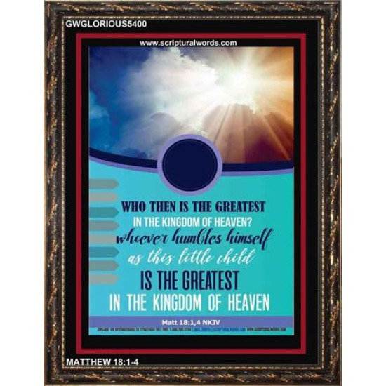 WHO THEN IS THE GREATEST   Frame Bible Verses Online   (GWGLORIOUS5400)   