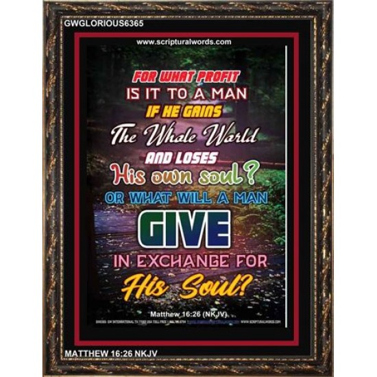 WHAT WILL A MAN GIVE IN EXCHANGE FOR HIS SOUL   Wall Art Poster   (GWGLORIOUS6365)   