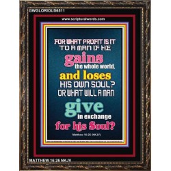 WHAT DOES IT PROFIT TO GAIN THE WHOLE WORLD   Bible Verses For the Kids Frame    (GWGLORIOUS6511)   "33x45"