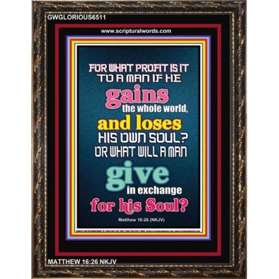 WHAT DOES IT PROFIT TO GAIN THE WHOLE WORLD   Bible Verses For the Kids Frame    (GWGLORIOUS6511)   