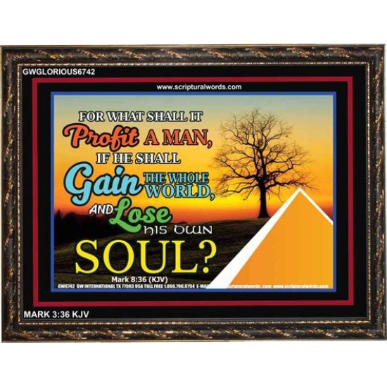 WHAT SHALL IT PROFIT A MAN   Christian Artwork Frame   (GWGLORIOUS6742)   