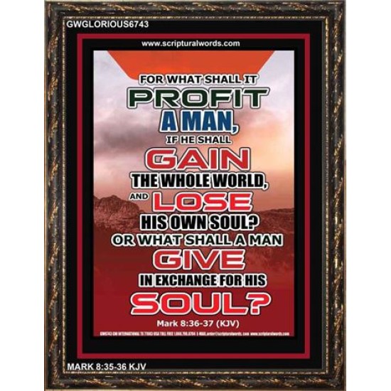 WHAT SHALL IT PROFIT A MAN   Framed Scriptural Dcor   (GWGLORIOUS6743)   