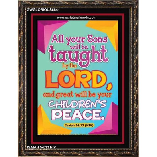 YOUR CHILDREN SHALL BE TAUGHT BY THE LORD   Modern Christian Wall Dcor   (GWGLORIOUS6841)   