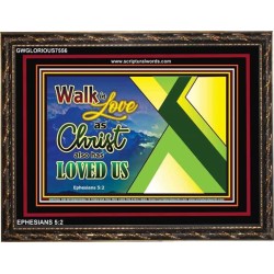 WALK IN LOVE   Custom Frame Inspiration Bible Verse   (GWGLORIOUS7556)   