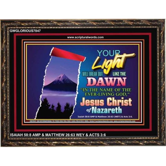 YOUR LIGHT WILL BREAK FORTH   Framed Bible Verse   (GWGLORIOUS7847)   