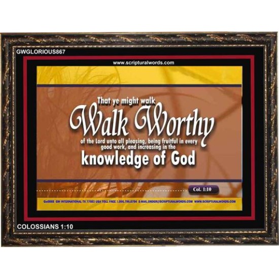 WALK WORTHY   Encouraging Bible Verses Framed   (GWGLORIOUS867)   