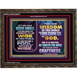 WISDOM OF THE WORLD IS FOOLISHNESS   Christian Quote Frame   (GWGLORIOUS9077)   "45x33"