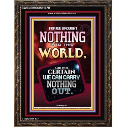 WE BROUGHT NOTHING TO THE WORLD   Framed Scriptural Dcor   (GWGLORIOUS9147B)   "33x45"