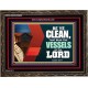 VESSELS OF THE LORD   Frame Bible Verse Art    (GWGLORIOUS9295)   