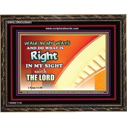 WALK IN MY WAYS AND DO WHAT IS RIGHT   Framed Scripture Art   (GWGLORIOUS9451)   