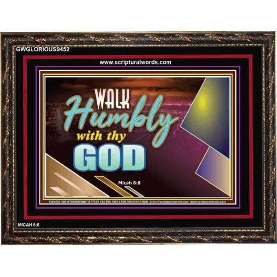 WALK HUMBLY WITH THY GOD   Scripture Art Prints Framed   (GWGLORIOUS9452)   