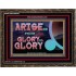 ARISE GO FROM GLORY TO GLORY   Inspirational Wall Art Wooden Frame   (GWGLORIOUS9529)   "45x33"