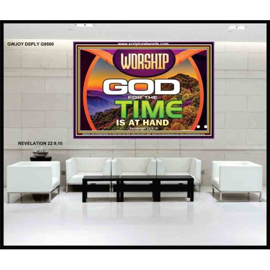 WORSHIP GOD FOR THE TIME IS AT HAND   Acrylic Glass framed scripture art   (GWJOY9500)   