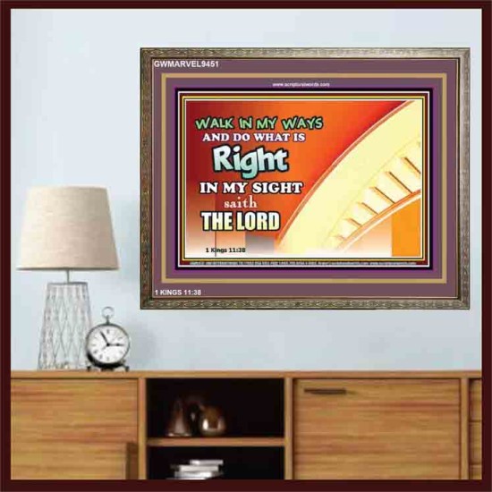 WALK IN MY WAYS AND DO WHAT IS RIGHT   Framed Scripture Art   (GWMARVEL9451)   