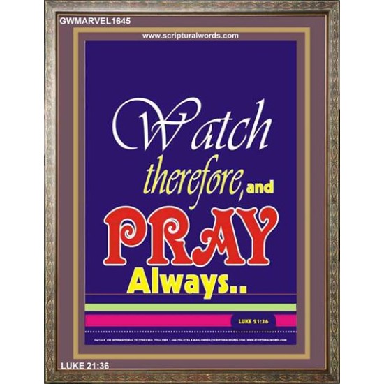 WATCH THEREFORE AND PRAY   Frame Bible Verse   (GWMARVEL1645)   