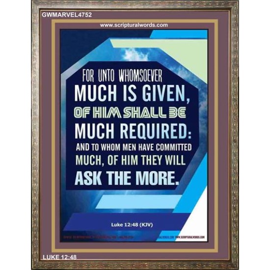 WHOMSOEVER MUCH IS GIVEN   Inspirational Wall Art Frame   (GWMARVEL4752)   