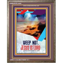 WEEP NOT JESUS IS LORD   Framed Bible Verse   (GWMARVEL4849)   "36x31"