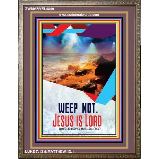 WEEP NOT JESUS IS LORD   Framed Bible Verse   (GWMARVEL4849)   