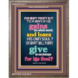 WHAT DOES IT PROFIT TO GAIN THE WHOLE WORLD   Bible Verses For the Kids Frame    (GWMARVEL6511)   "36x31"