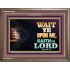 WAIT UPON THE LORD   Bible Scriptures on Forgiveness Acrylic Glass Frame   (GWMARVEL8936)   "36x31"