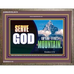SERVE GOD UPON THIS MOUNTAIN   Framed Scriptures Dcor   (GWMARVEL9415)   