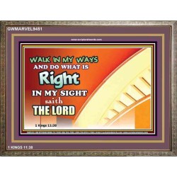 WALK IN MY WAYS AND DO WHAT IS RIGHT   Framed Scripture Art   (GWMARVEL9451)   "36x31"