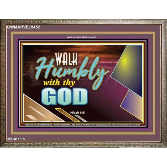 WALK HUMBLY WITH THY GOD   Scripture Art Prints Framed   (GWMARVEL9452)   