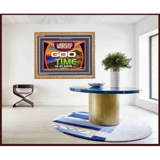 WORSHIP GOD FOR THE TIME IS AT HAND   Acrylic Glass framed scripture art   (GWMS9500)   
