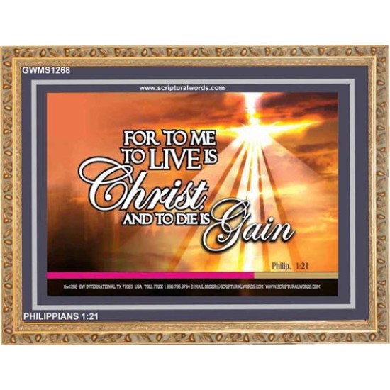 TO LIVE IS CHRIST   Custom Framed Scripture   (GWMS1268)   