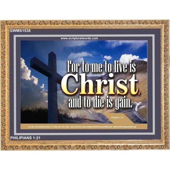 TO LIVE IS CHRIST   Bible Verses Frame Online   (GWMS1538)   