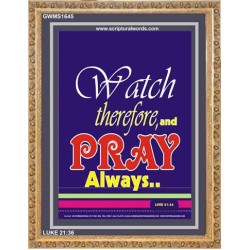 WATCH THEREFORE AND PRAY   Frame Bible Verse   (GWMS1645)   "28x34"