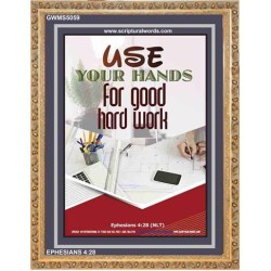 USE YOUR HANDS FOR GOOD HARD WORK   Bible Verse Wall Art Frame   (GWMS5059)   "28x34"