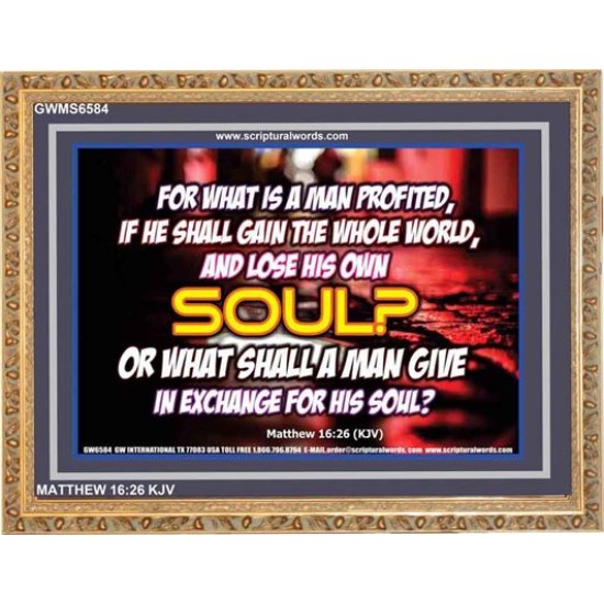 WHAT SHALL A MAN GIVE FOR HIS SOUL   Framed Guest Room Wall Decoration   (GWMS6584)   