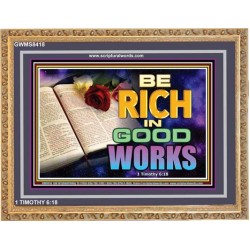 RICH IN GOOD WORKS   Custom Framed Scriptural Art   (GWMS8418)   
