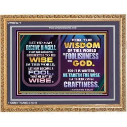 WISDOM OF THE WORLD IS FOOLISHNESS   Christian Quote Frame   (GWMS9077)   "34x28"