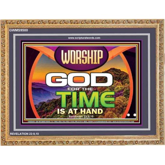 WORSHIP GOD FOR THE TIME IS AT HAND   Acrylic Glass framed scripture art   (GWMS9500)   