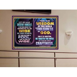 WISDOM OF THE WORLD IS FOOLISHNESS   Christian Quote Frame   (GWOVERCOMER9077)   "62x44"