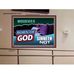 WHOSOEVER IS BORN OF GOD SINNETH NOT   Printable Bible Verses to Frame   (GWOVERCOMER9375)   "62x44"