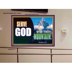 SERVE GOD UPON THIS MOUNTAIN   Framed Scriptures Dcor   (GWOVERCOMER9415)   