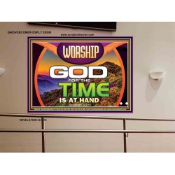 WORSHIP GOD FOR THE TIME IS AT HAND   Acrylic Glass framed scripture art   (GWOVERCOMER9500)   "62x44"