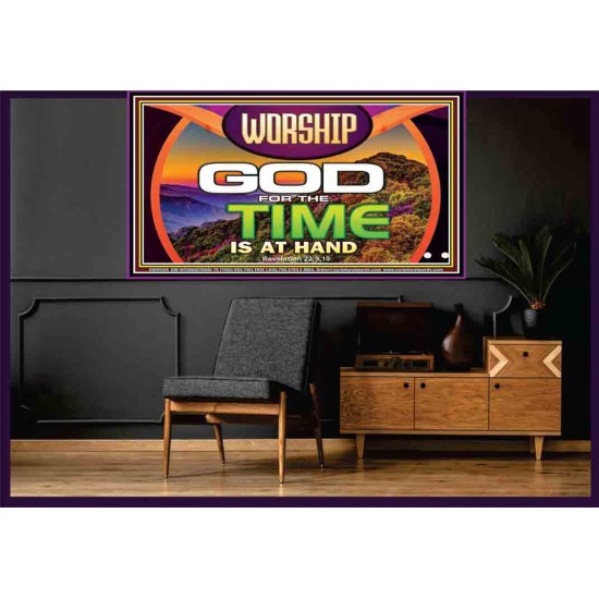 WORSHIP GOD FOR THE TIME IS AT HAND   Acrylic Glass framed scripture art   (GWOVERCOMER9500)   