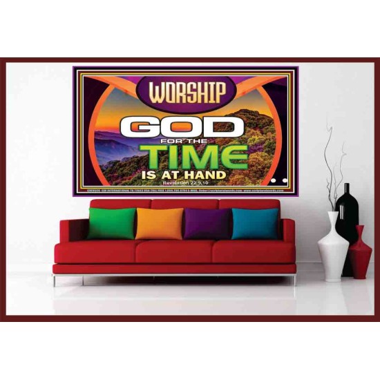 WORSHIP GOD FOR THE TIME IS AT HAND   Acrylic Glass framed scripture art   (GWOVERCOMER9500)   