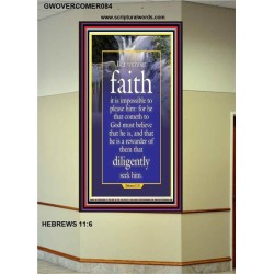WITHOUT FAITH IT IS IMPOSSIBLE TO PLEASE THE LORD   Christian Quote Framed   (GWOVERCOMER084)   "44X62"