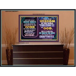 WISDOM OF THE WORLD IS FOOLISHNESS   Christian Quote Frame   (GWOVERCOMER9077)   "62x44"