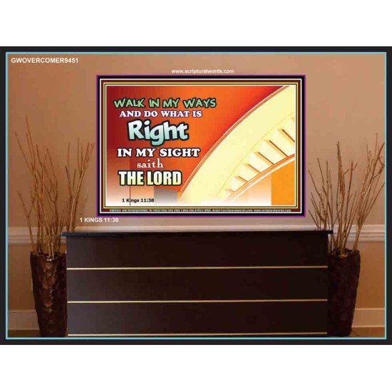 WALK IN MY WAYS AND DO WHAT IS RIGHT   Framed Scripture Art   (GWOVERCOMER9451)   