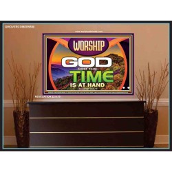 WORSHIP GOD FOR THE TIME IS AT HAND   Acrylic Glass framed scripture art   (GWOVERCOMER9500)   "62x44"
