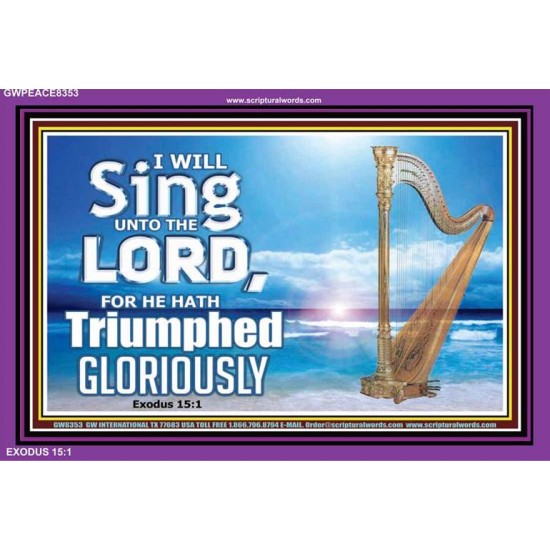 I WILL SING UNTO THE LORD   Framed Art Prints   (GWPEACE8353)   