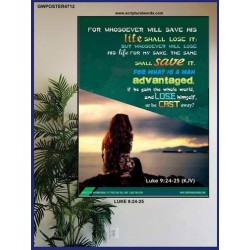 WHOSOEVER WILL SAVE HIS LIFE SHALL LOSE IT   Christian Artwork Acrylic Glass Frame   (GWPOSTER4712)   