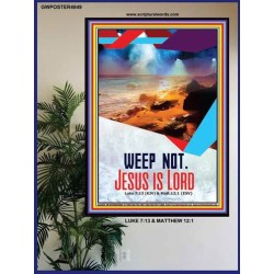 WEEP NOT JESUS IS LORD   Framed Bible Verse   (GWPOSTER4849)   